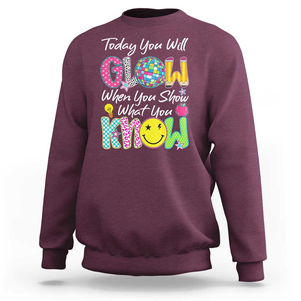 Motivational Test Day Glow Sweatshirt Today You Will Glow When You Show What You Know