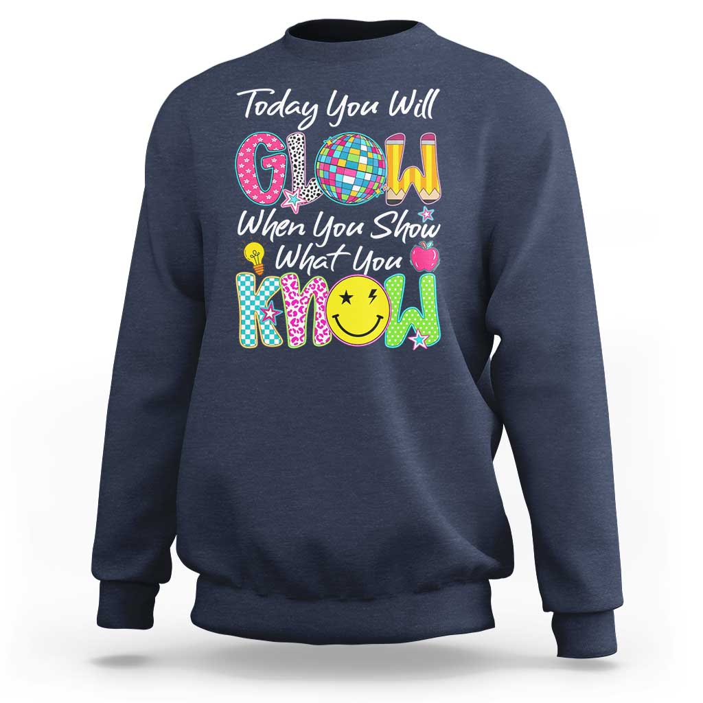 Motivational Test Day Glow Sweatshirt Today You Will Glow When You Show What You Know