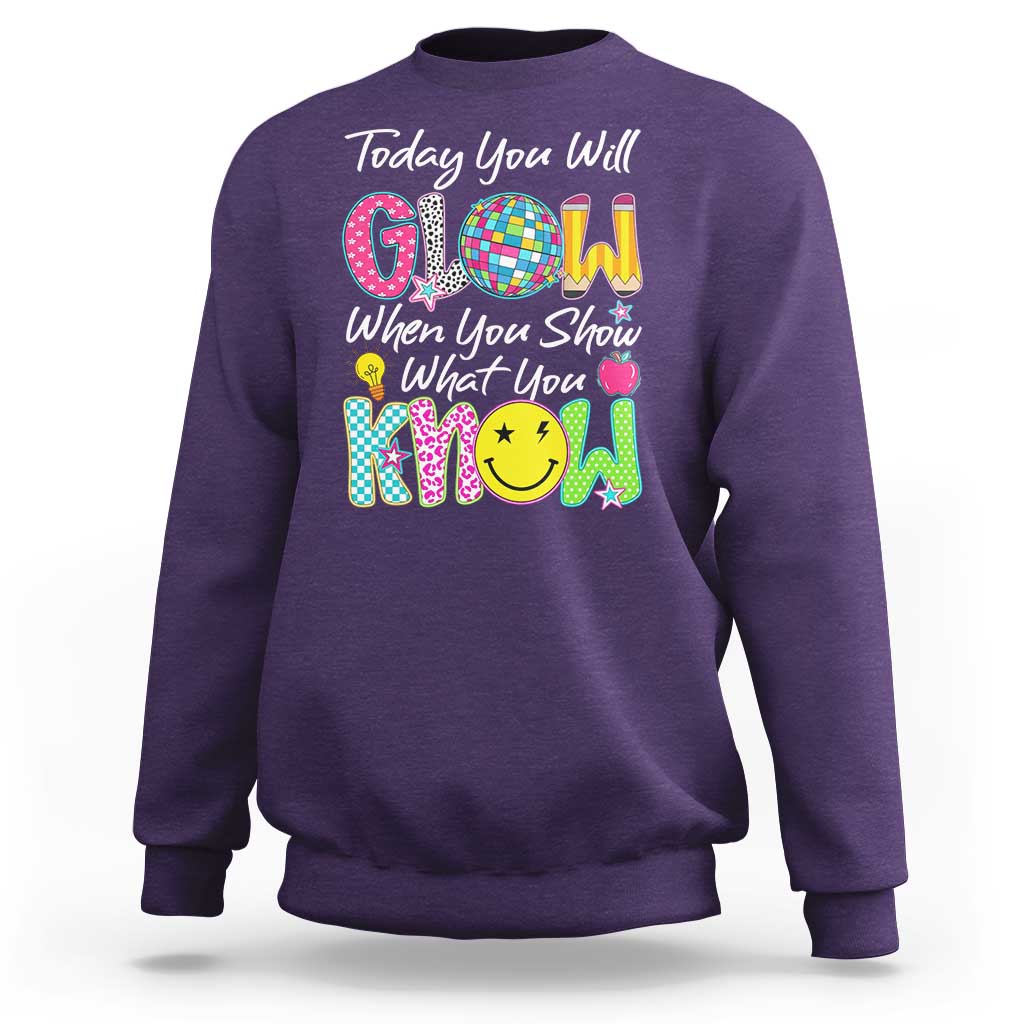 Motivational Test Day Glow Sweatshirt Today You Will Glow When You Show What You Know