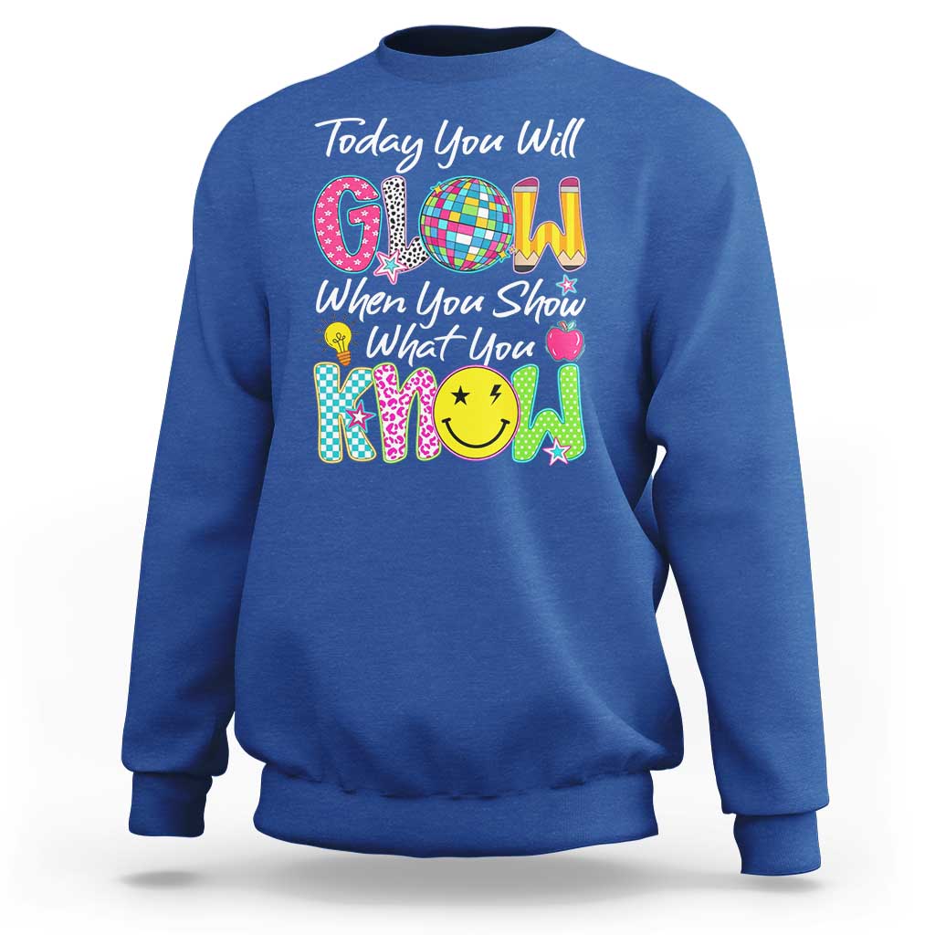 Motivational Test Day Glow Sweatshirt Today You Will Glow When You Show What You Know