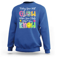 Motivational Test Day Glow Sweatshirt Today You Will Glow When You Show What You Know