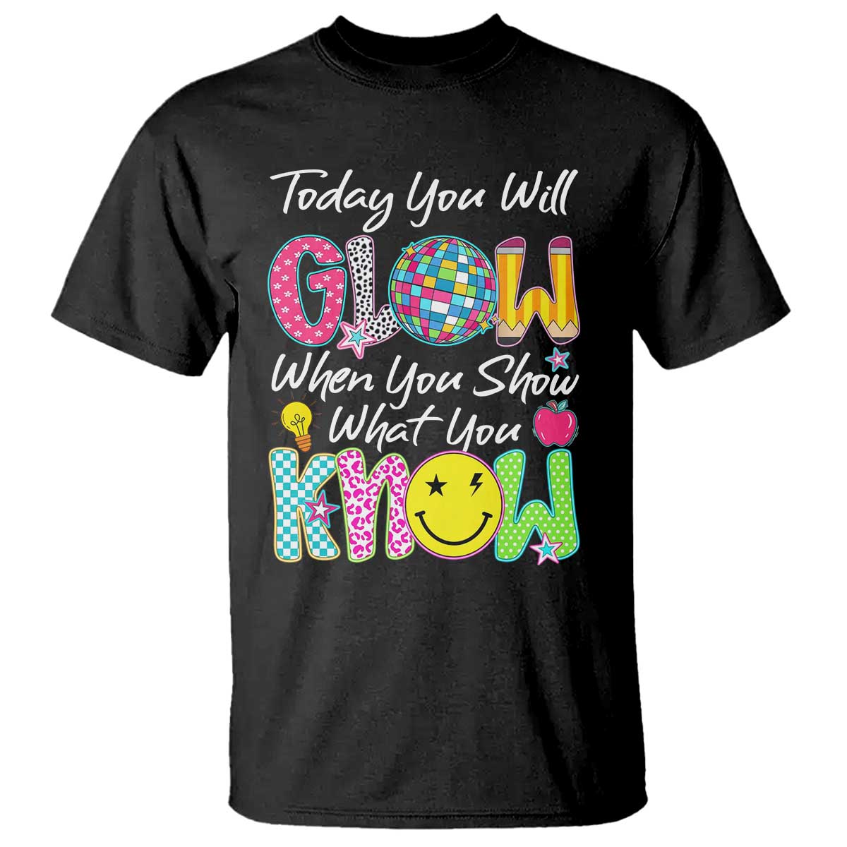 Motivational Test Day Glow T Shirt Today You Will Glow When You Show What You Know