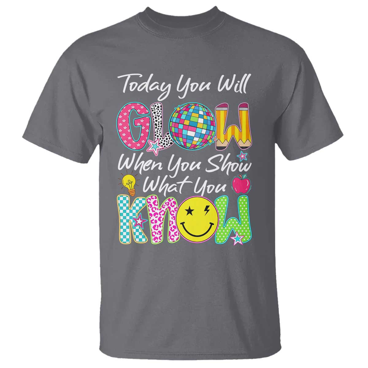 Motivational Test Day Glow T Shirt Today You Will Glow When You Show What You Know