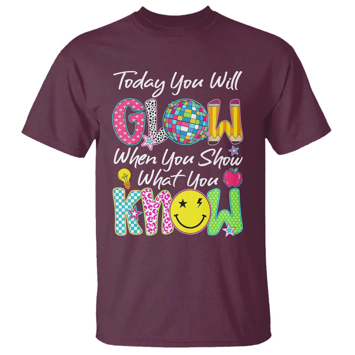 Motivational Test Day Glow T Shirt Today You Will Glow When You Show What You Know