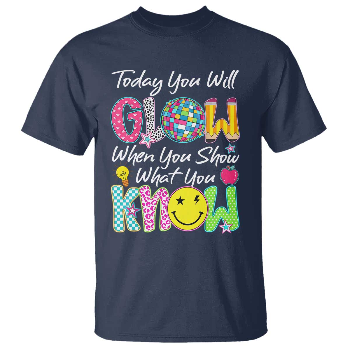 Motivational Test Day Glow T Shirt Today You Will Glow When You Show What You Know