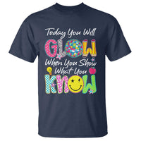 Motivational Test Day Glow T Shirt Today You Will Glow When You Show What You Know