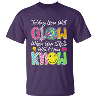 Motivational Test Day Glow T Shirt Today You Will Glow When You Show What You Know