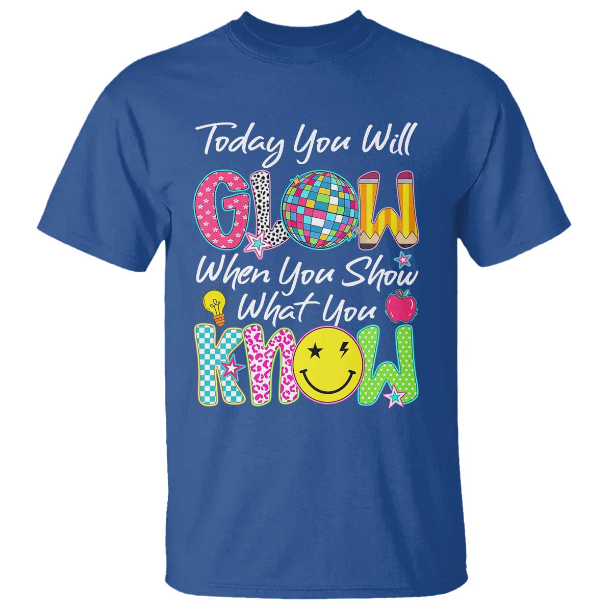 Motivational Test Day Glow T Shirt Today You Will Glow When You Show What You Know