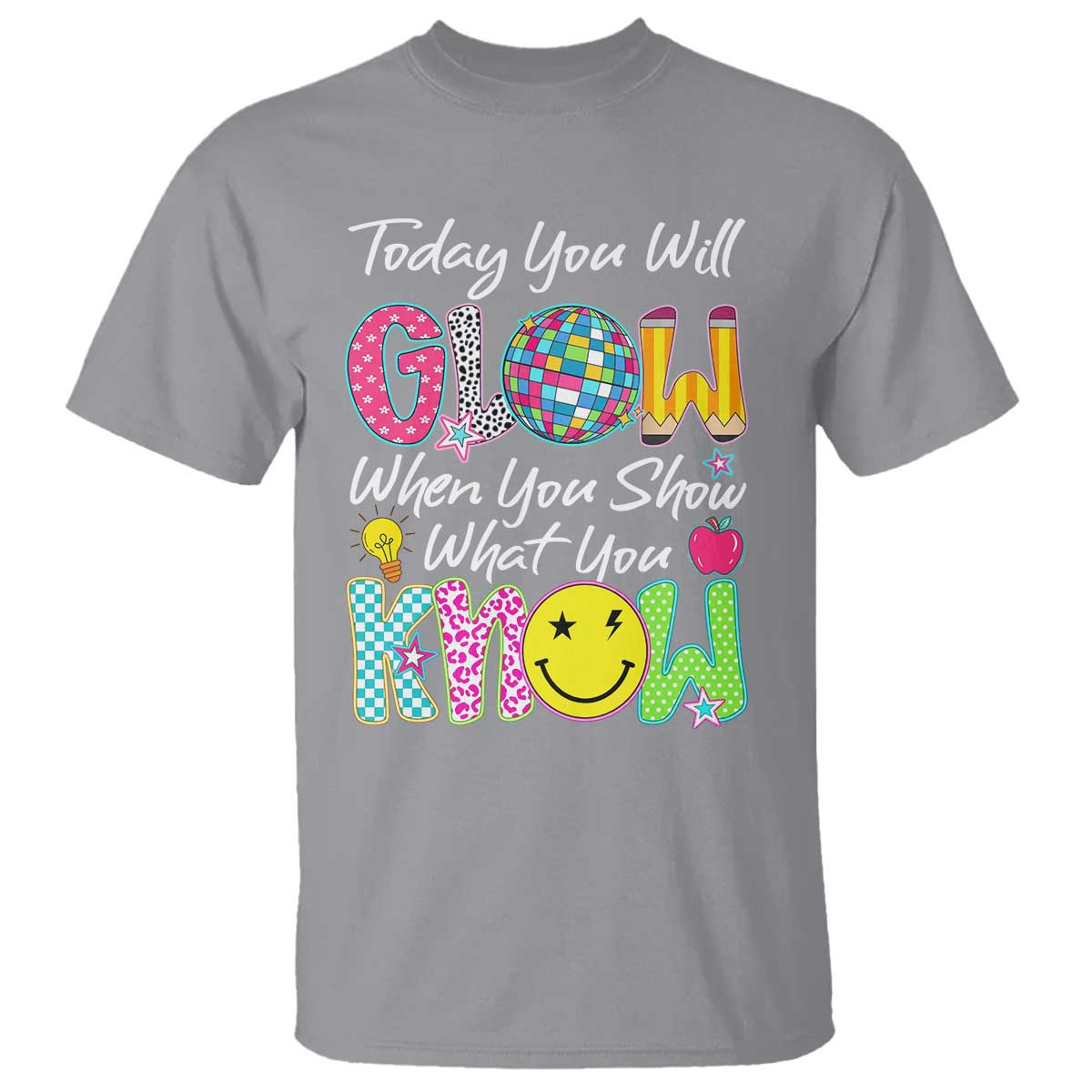 Motivational Test Day Glow T Shirt Today You Will Glow When You Show What You Know