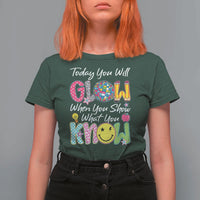 Motivational Test Day Glow T Shirt For Women Today You Will Glow When You Show What You Know