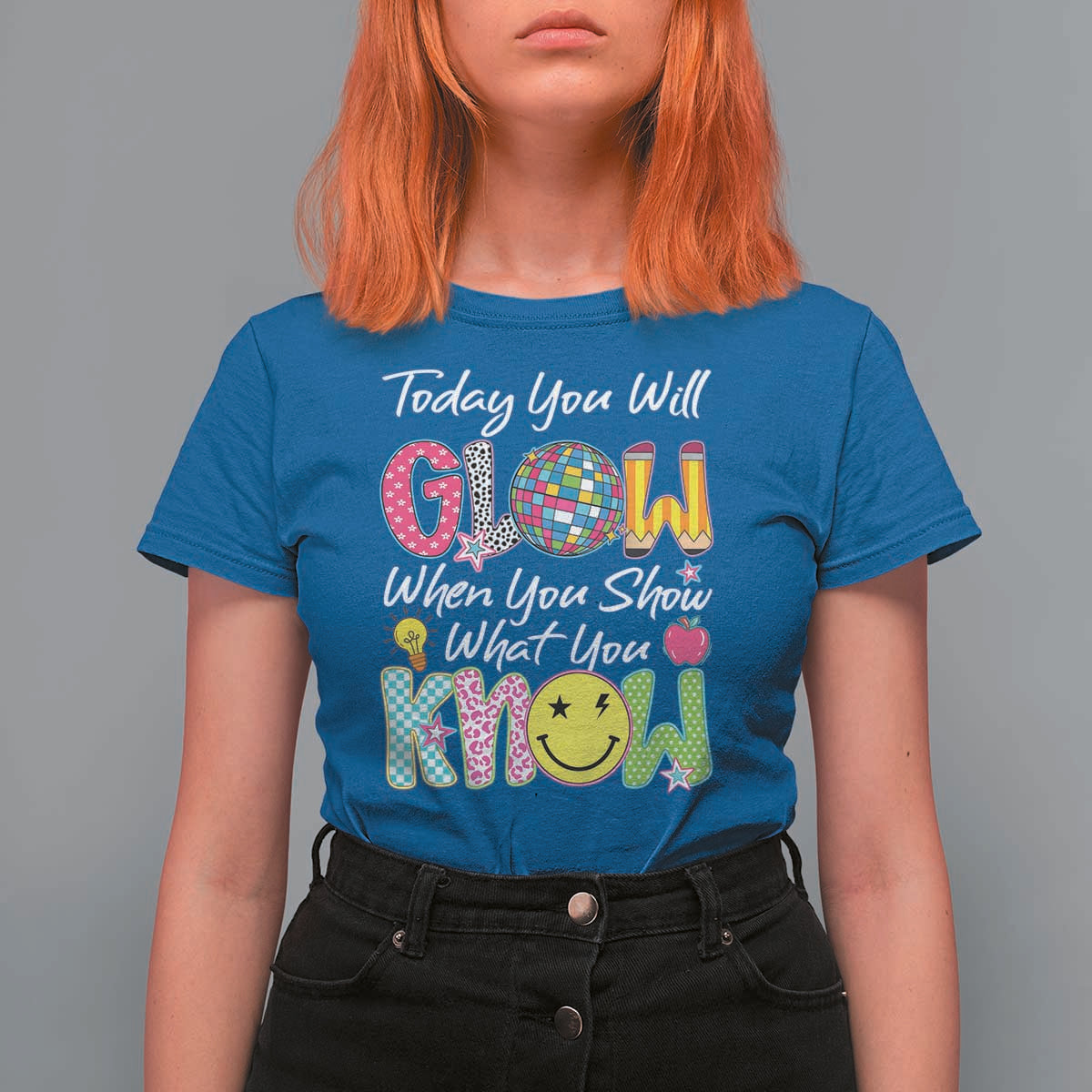 Motivational Test Day Glow T Shirt For Women Today You Will Glow When You Show What You Know