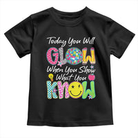 Motivational Test Day Glow Toddler T Shirt Today You Will Glow When You Show What You Know