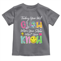 Motivational Test Day Glow Toddler T Shirt Today You Will Glow When You Show What You Know