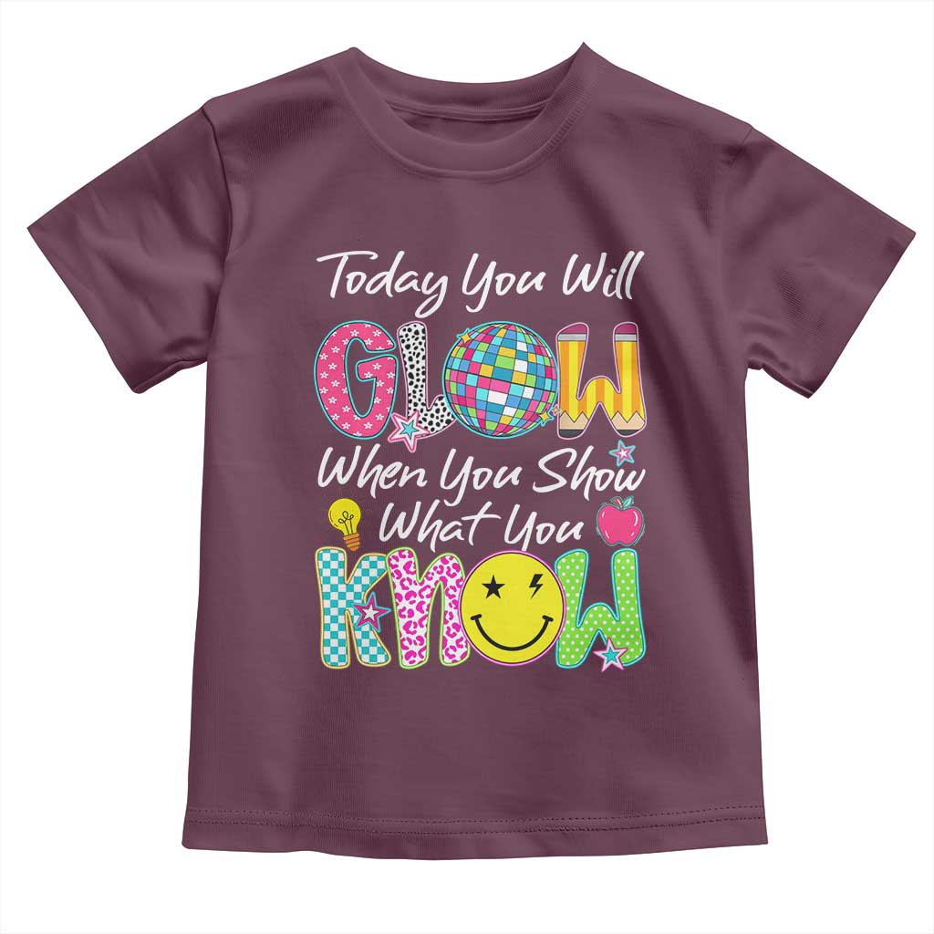 Motivational Test Day Glow Toddler T Shirt Today You Will Glow When You Show What You Know