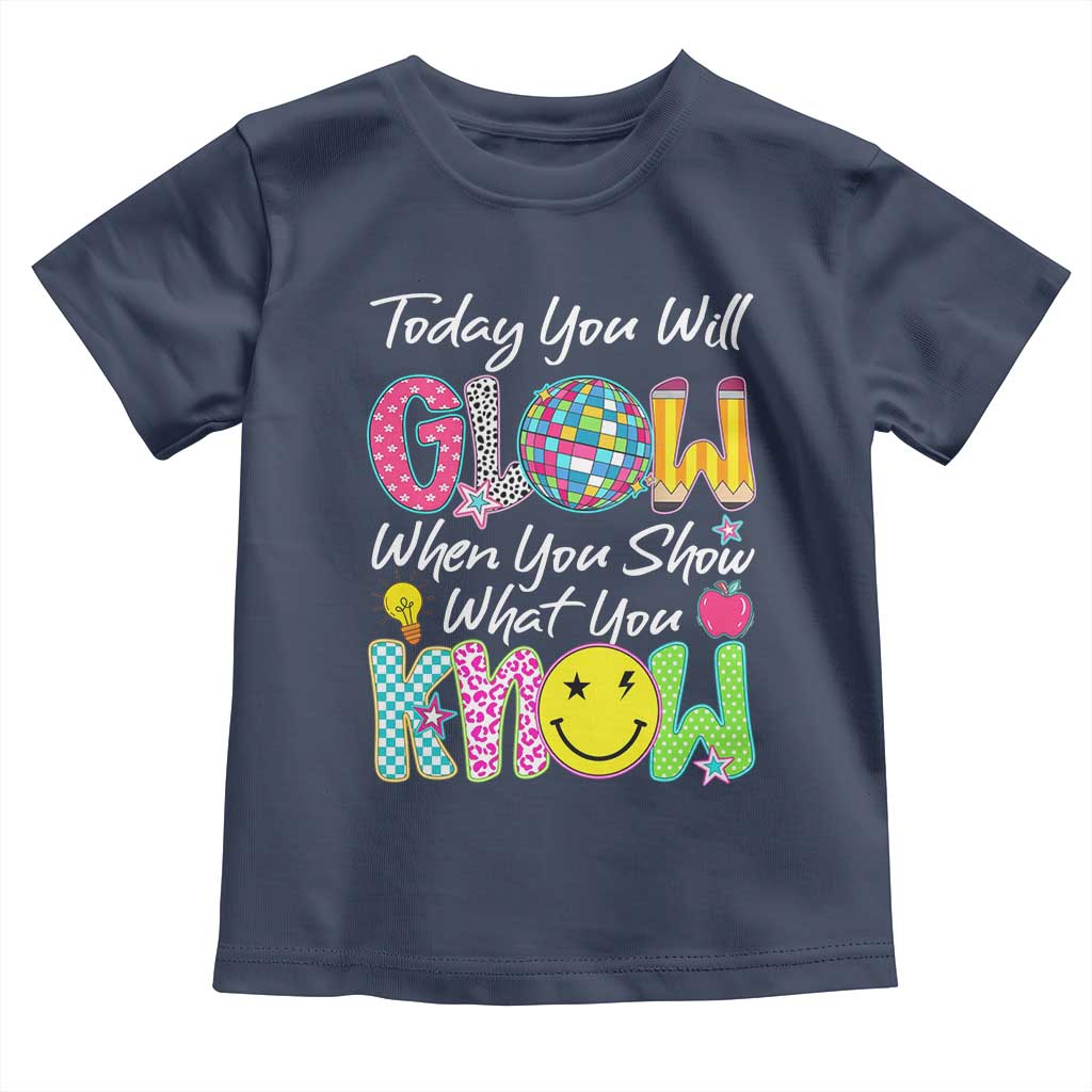 Motivational Test Day Glow Toddler T Shirt Today You Will Glow When You Show What You Know