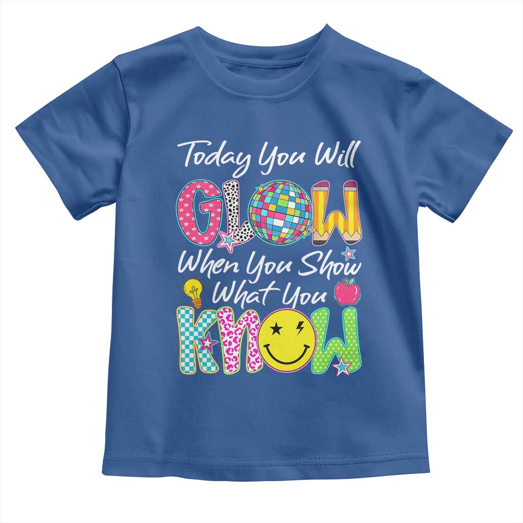 Motivational Test Day Glow Toddler T Shirt Today You Will Glow When You Show What You Know