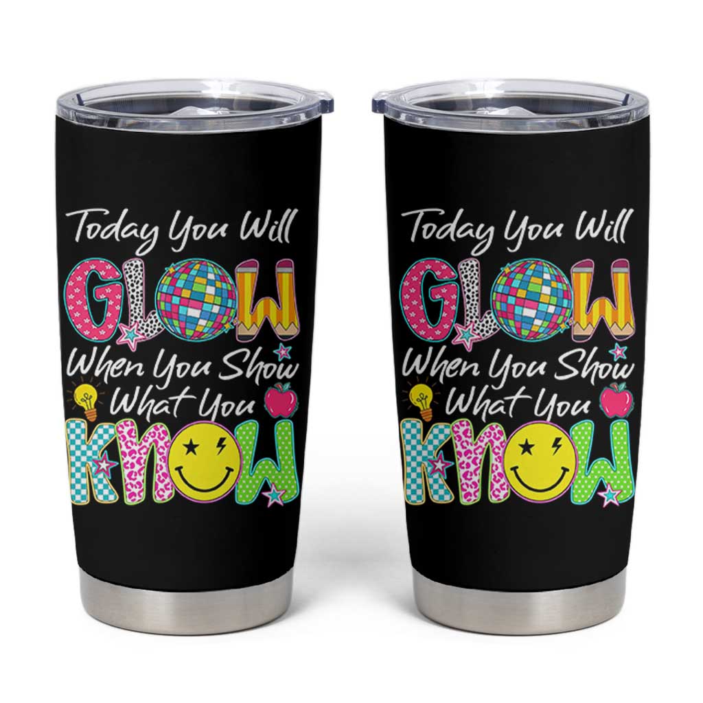 Motivational Test Day Glow Tumbler Cup Today You Will Glow When You Show What You Know