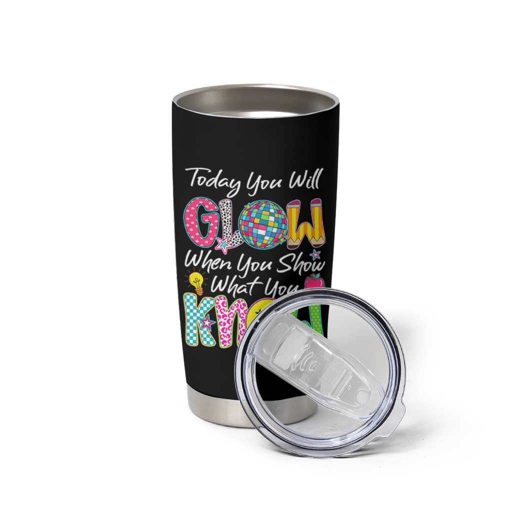 Motivational Test Day Glow Tumbler Cup Today You Will Glow When You Show What You Know