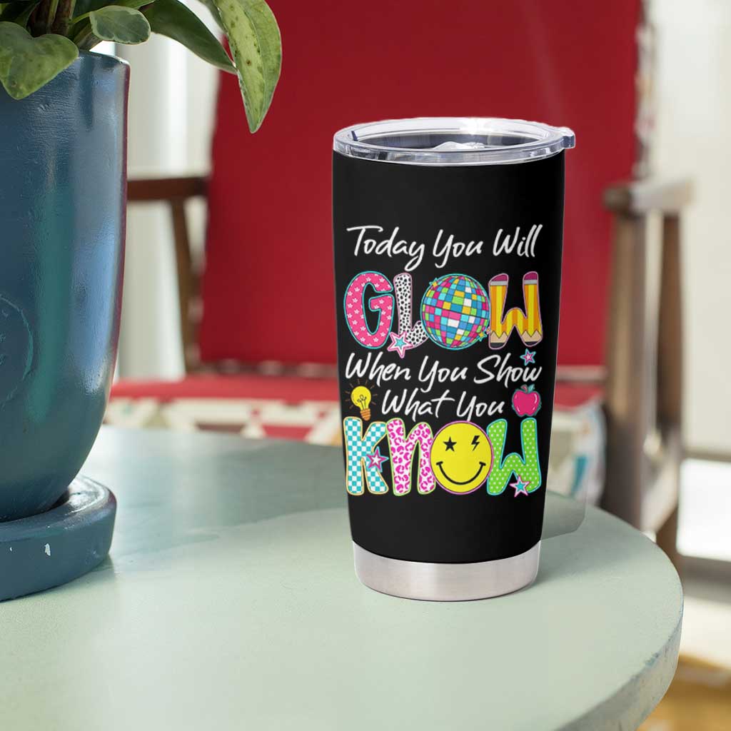Motivational Test Day Glow Tumbler Cup Today You Will Glow When You Show What You Know