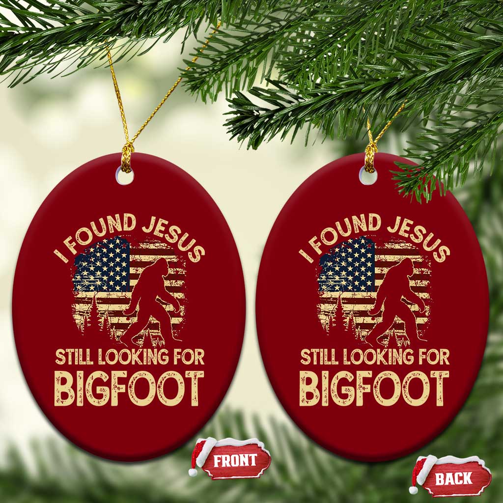 I Found Jesus Still Looking for Bigfoot Patriotic Ceramic Ornament American Flag Christian Religious Sasquatch Vintage