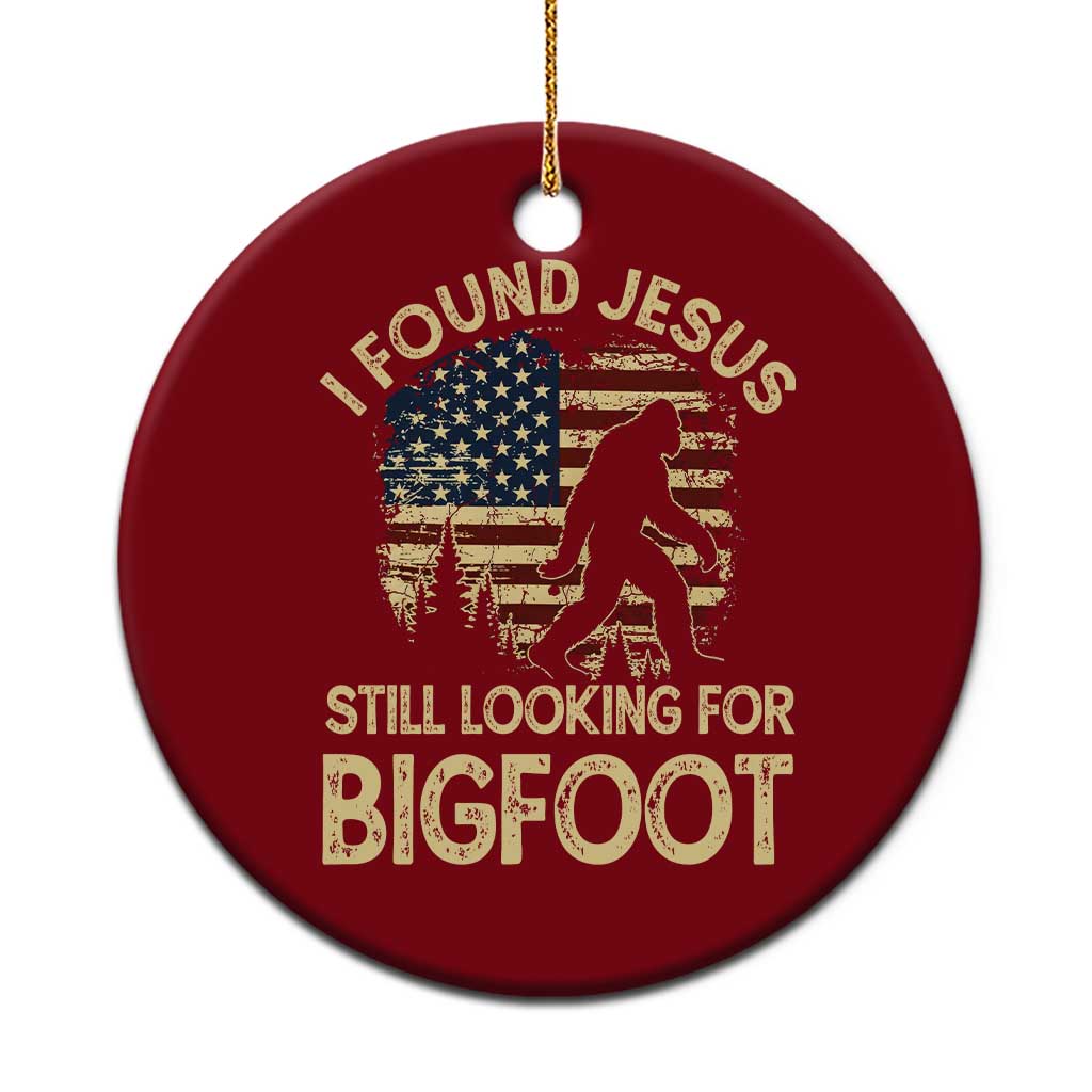 I Found Jesus Still Looking for Bigfoot Patriotic Ceramic Ornament American Flag Christian Religious Sasquatch Vintage