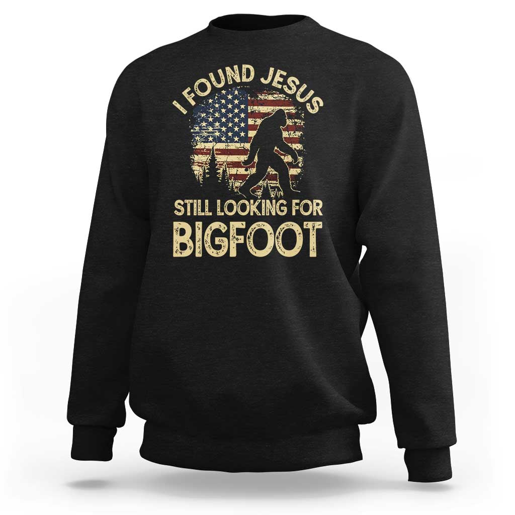 I Found Jesus Still Looking for Bigfoot Patriotic Sweatshirt American Flag Christian Religious Sasquatch Vintage