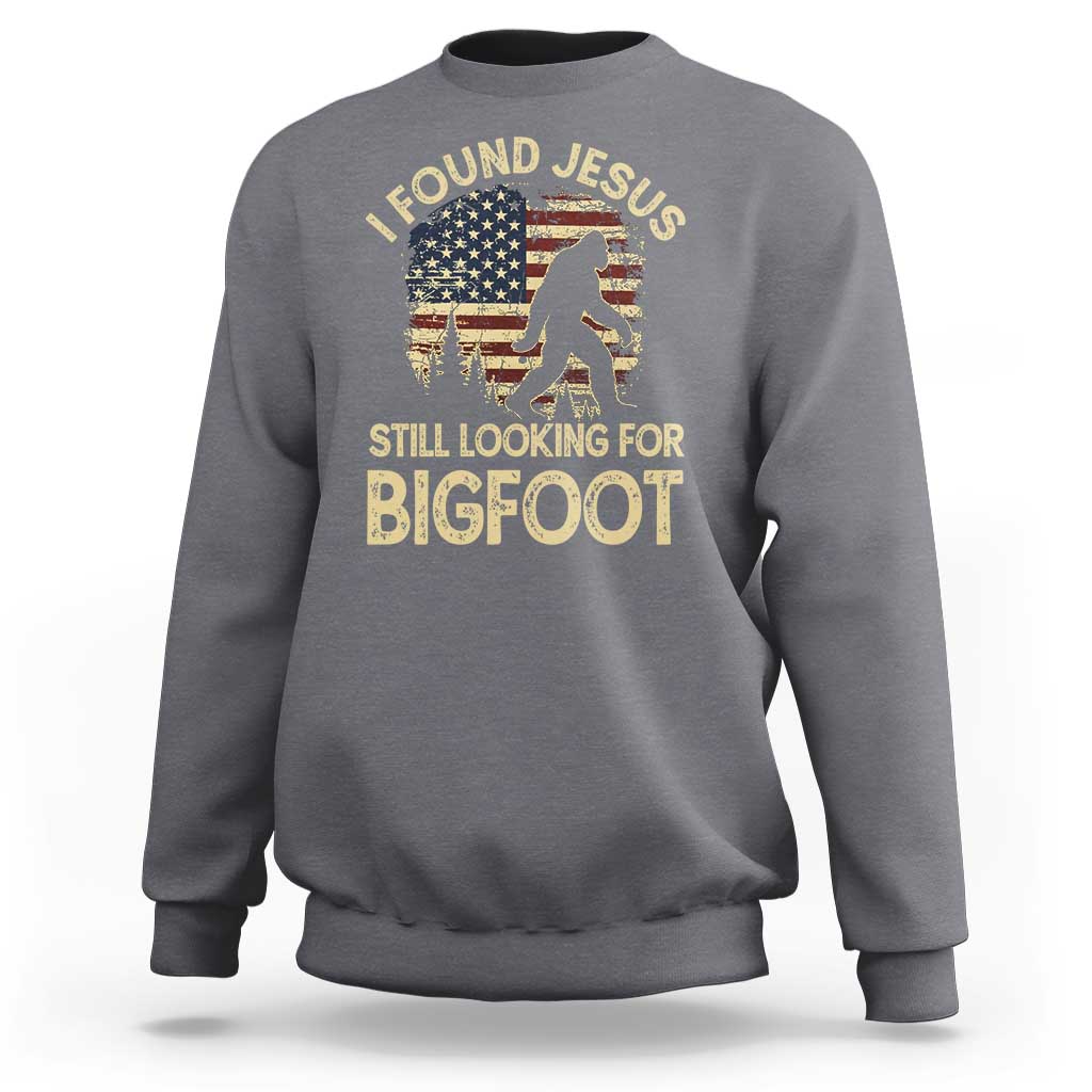 I Found Jesus Still Looking for Bigfoot Patriotic Sweatshirt American Flag Christian Religious Sasquatch Vintage