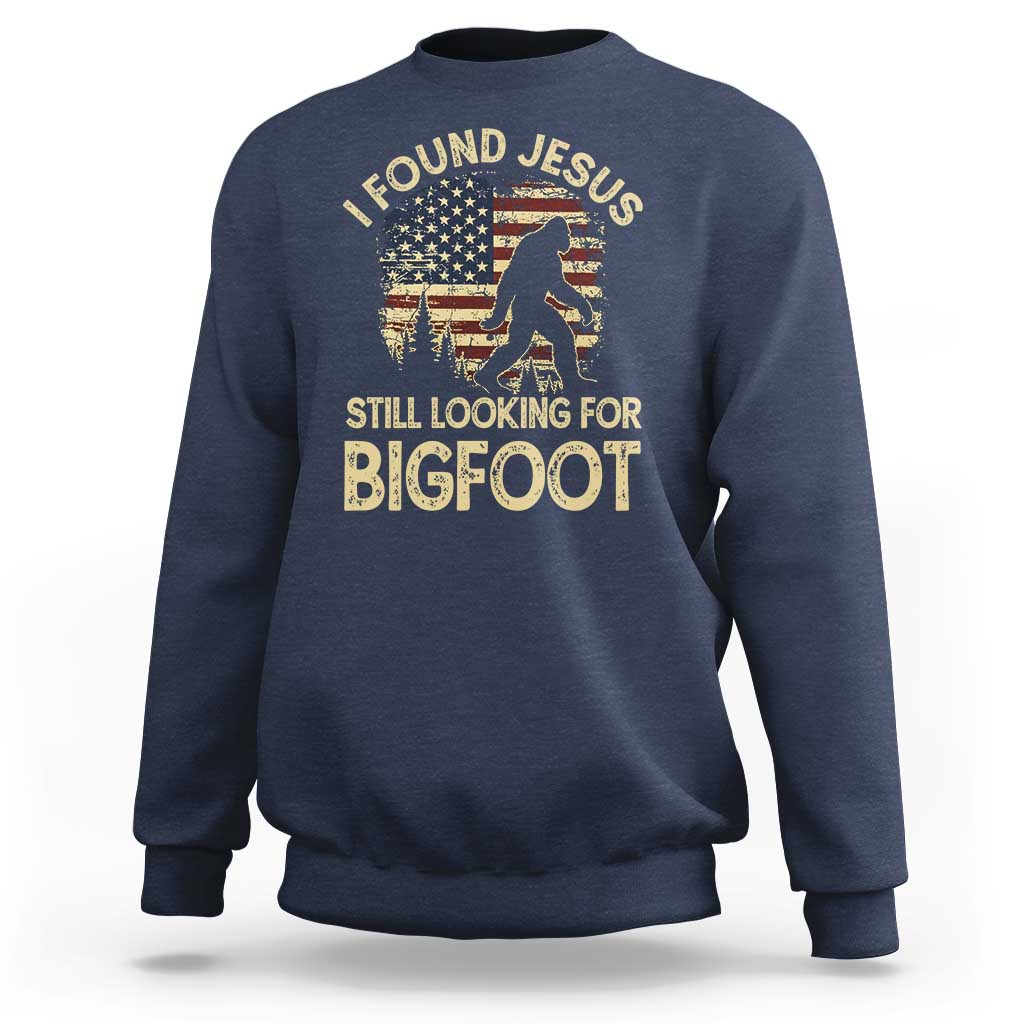 I Found Jesus Still Looking for Bigfoot Patriotic Sweatshirt American Flag Christian Religious Sasquatch Vintage