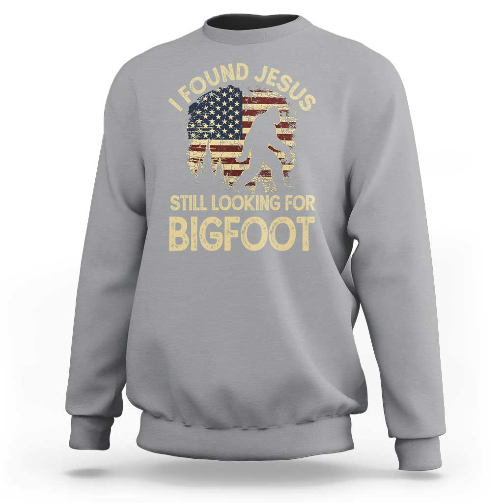 I Found Jesus Still Looking for Bigfoot Patriotic Sweatshirt American Flag Christian Religious Sasquatch Vintage