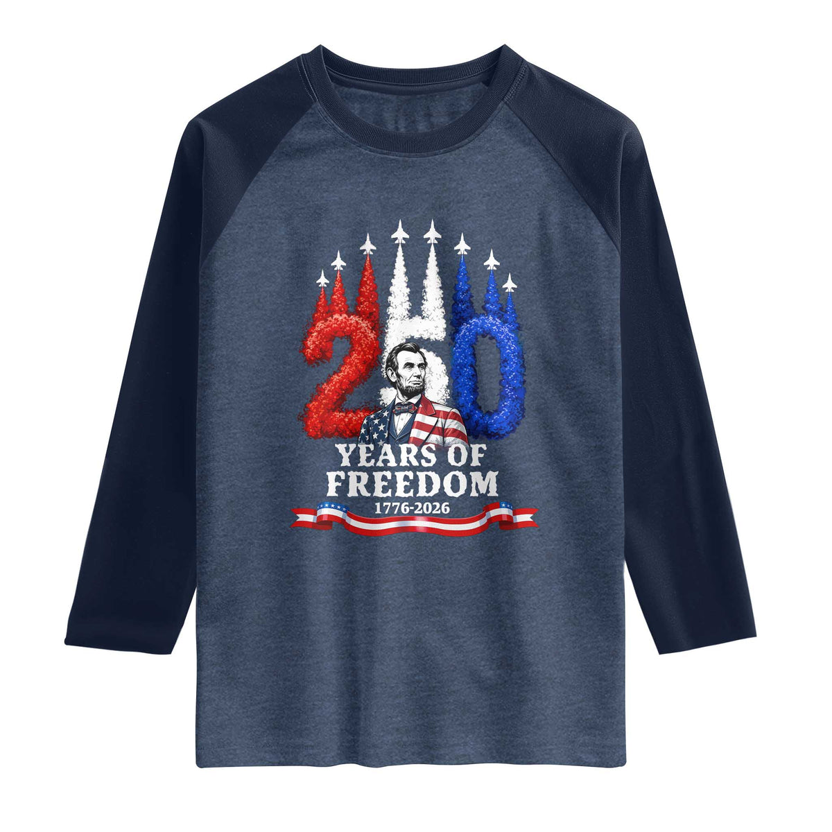 250 Years of Freedom Abraham Lincoln Patriotic Raglan Shirt US Fighter Jets Red White and Blue 1776 to 2026 Semiquincentennial