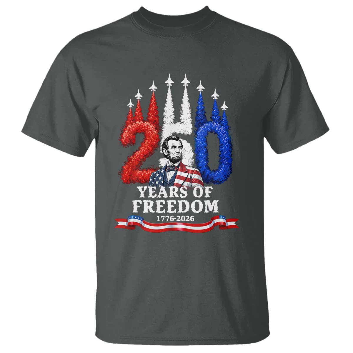 250 Years of Freedom Abraham Lincoln Patriotic T Shirt US Fighter Jets Red White and Blue 1776 to 2026 Semiquincentennial