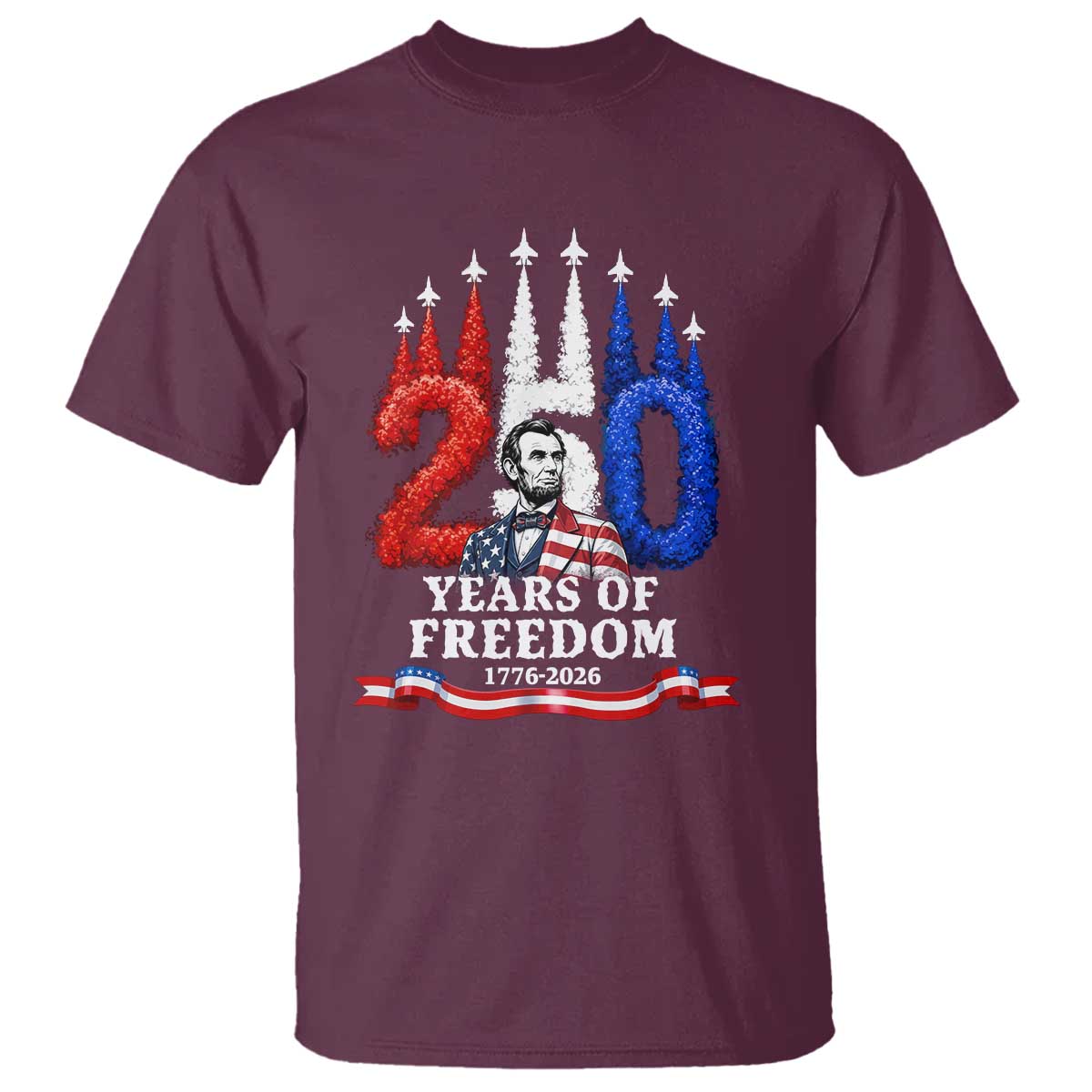 250 Years of Freedom Abraham Lincoln Patriotic T Shirt US Fighter Jets Red White and Blue 1776 to 2026 Semiquincentennial