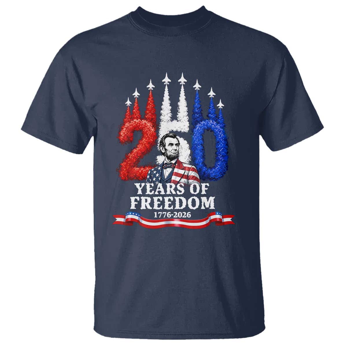 250 Years of Freedom Abraham Lincoln Patriotic T Shirt US Fighter Jets Red White and Blue 1776 to 2026 Semiquincentennial