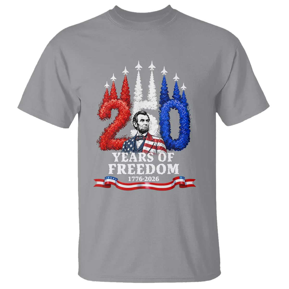 250 Years of Freedom Abraham Lincoln Patriotic T Shirt US Fighter Jets Red White and Blue 1776 to 2026 Semiquincentennial
