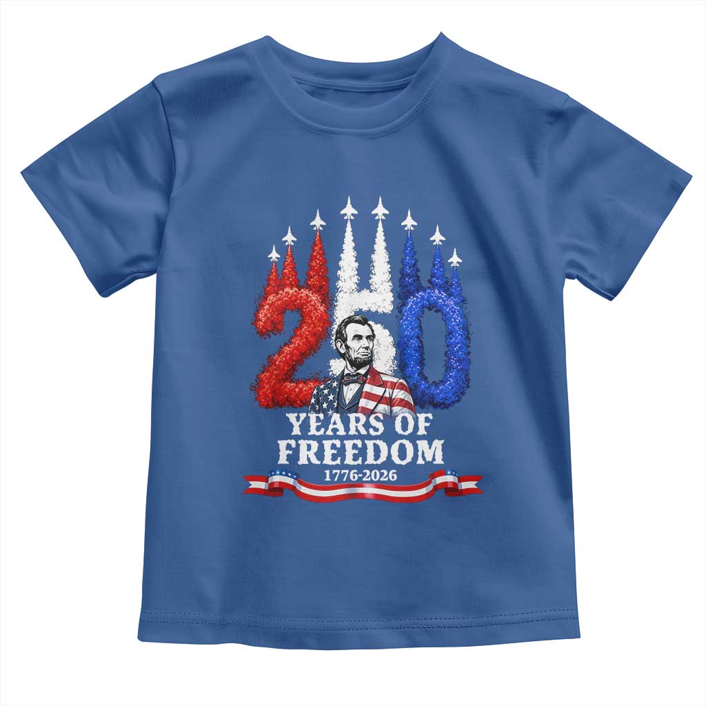 250 Years of Freedom Abraham Lincoln Patriotic Toddler T Shirt US Fighter Jets Red White and Blue 1776 to 2026 Semiquincentennial