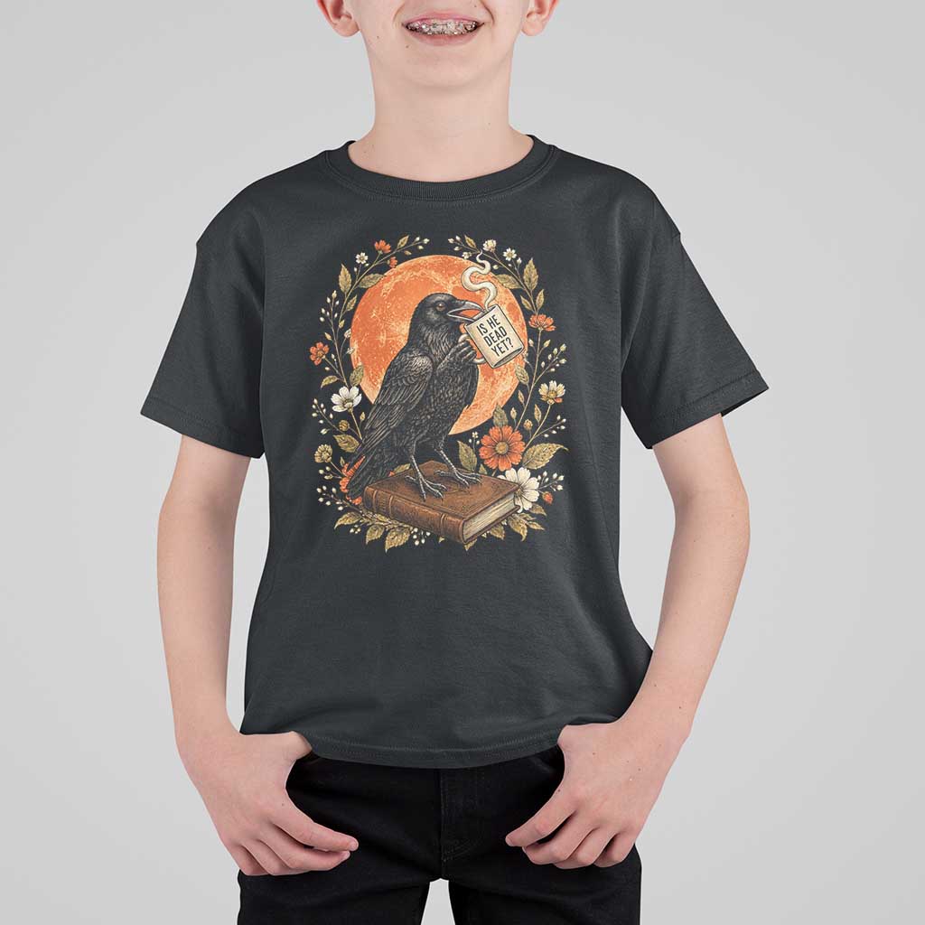 Is He Dead Yet Raven Drinking Coffee T Shirt For Kid Vintage Book Political Dark Humor