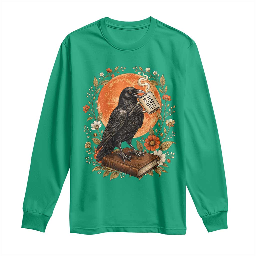 Is He Dead Yet Raven Drinking Coffee Long Sleeve Shirt Vintage Book Political Dark Humor