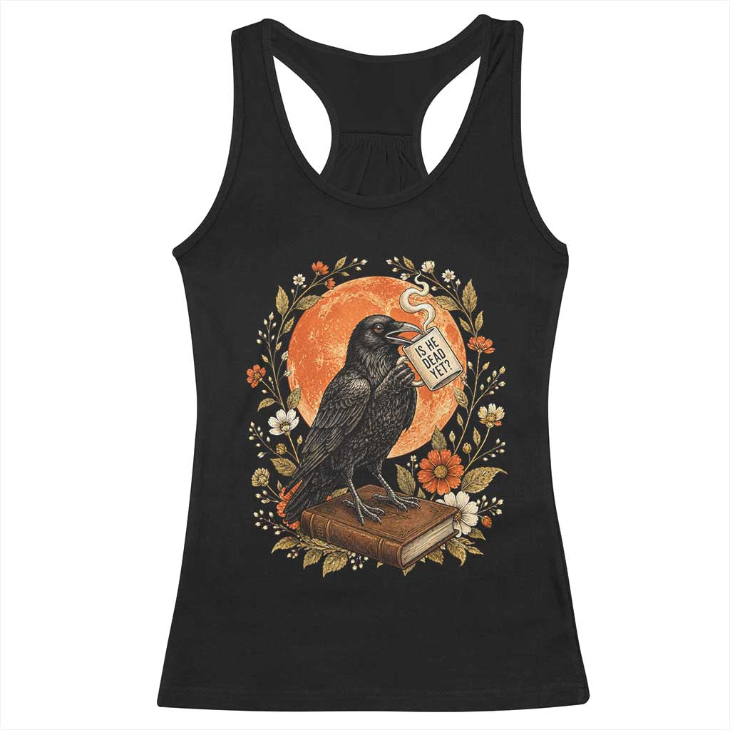 Is He Dead Yet Raven Drinking Coffee Racerback Tank Top Vintage Book Political Dark Humor