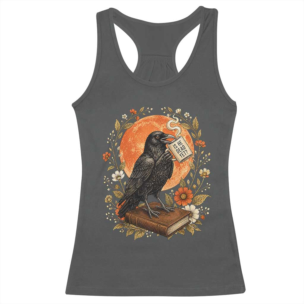 Is He Dead Yet Raven Drinking Coffee Racerback Tank Top Vintage Book Political Dark Humor
