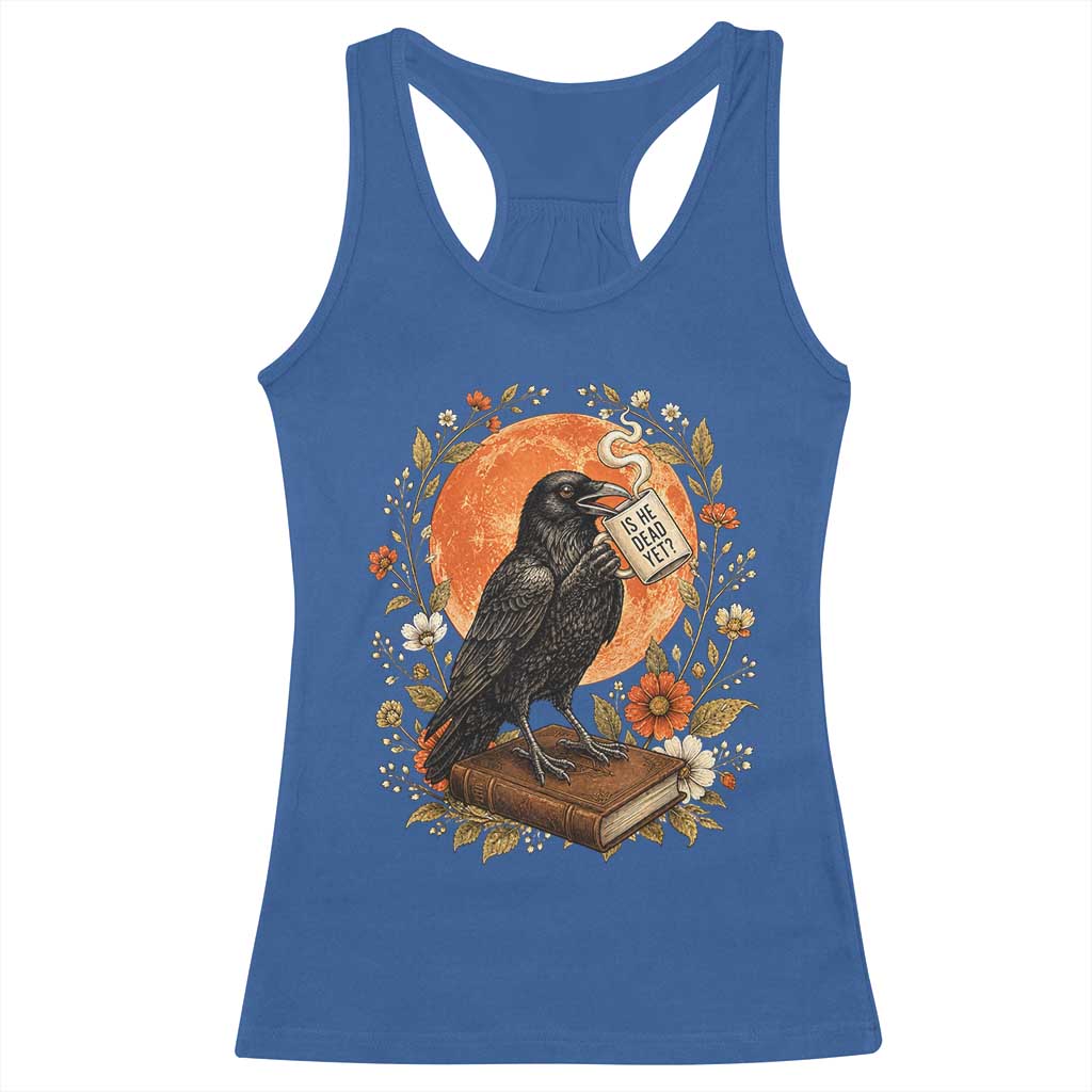 Is He Dead Yet Raven Drinking Coffee Racerback Tank Top Vintage Book Political Dark Humor