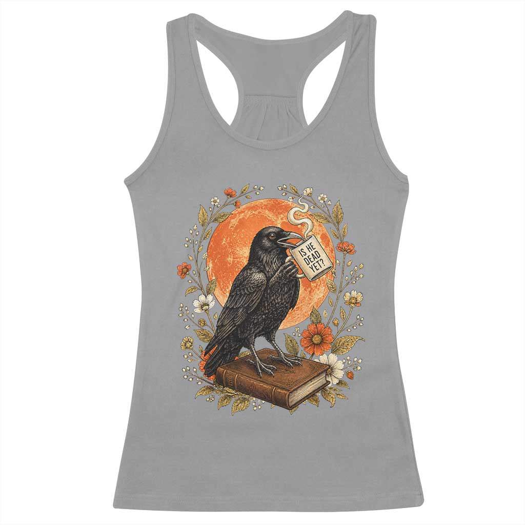 Is He Dead Yet Raven Drinking Coffee Racerback Tank Top Vintage Book Political Dark Humor