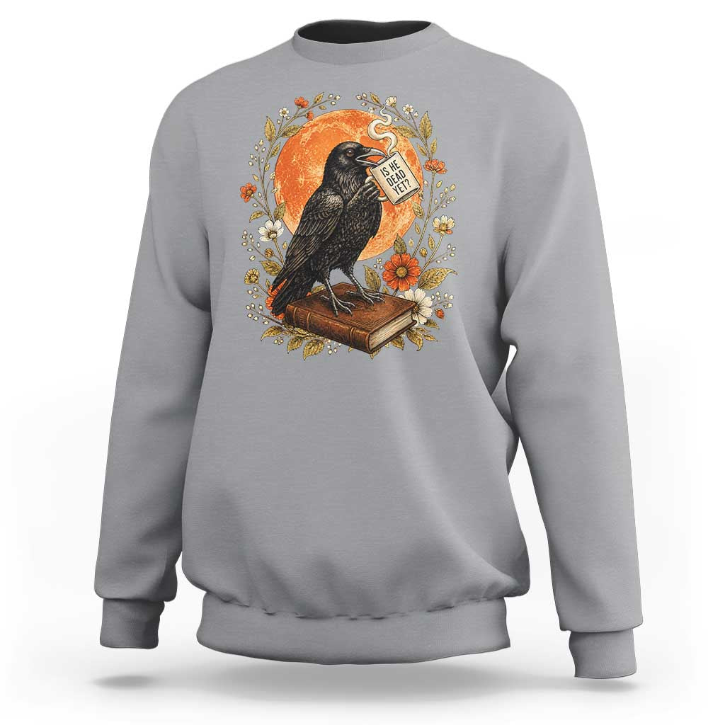 Is He Dead Yet Raven Drinking Coffee Sweatshirt Vintage Book Political Dark Humor