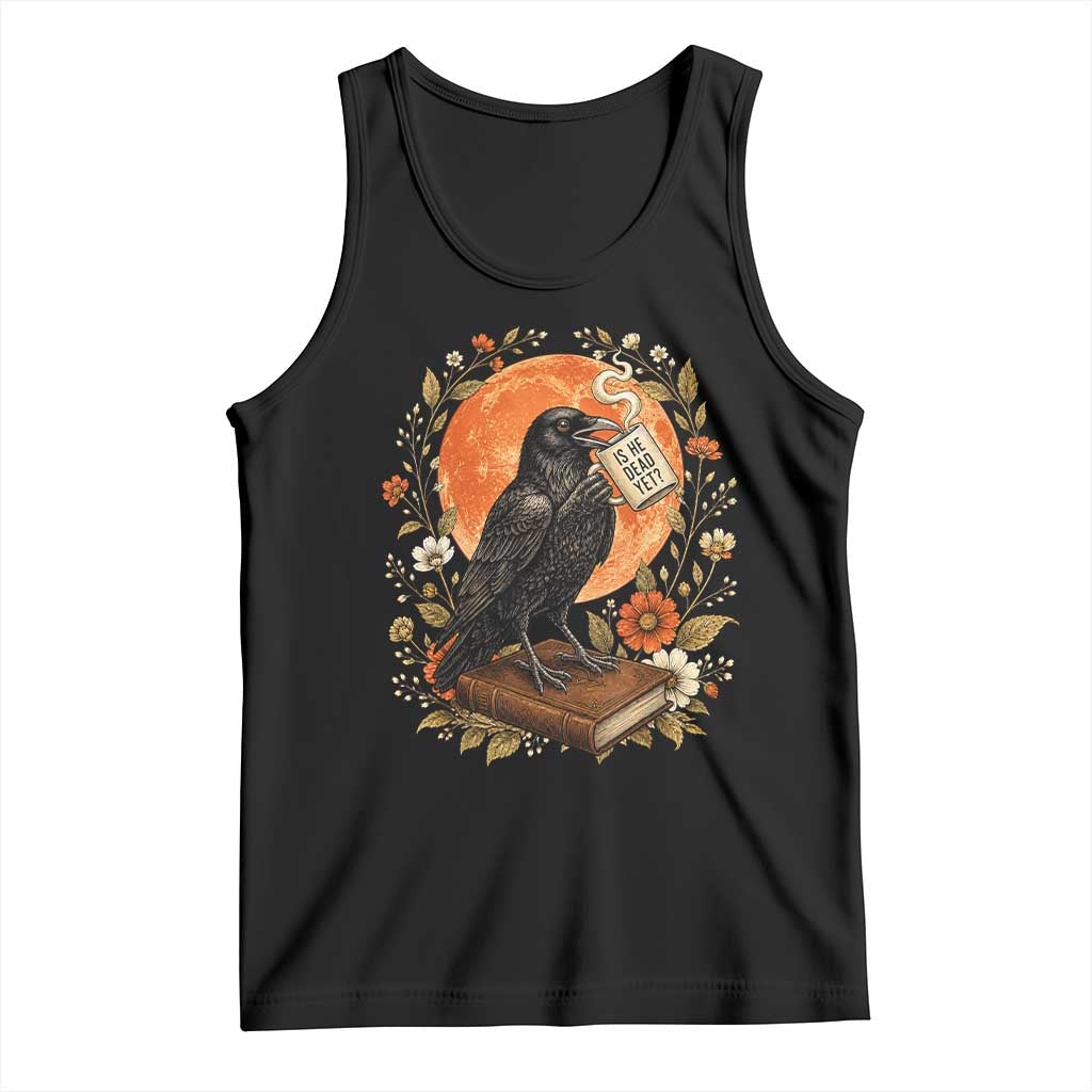 Is He Dead Yet Raven Drinking Coffee Tank Top Vintage Book Political Dark Humor