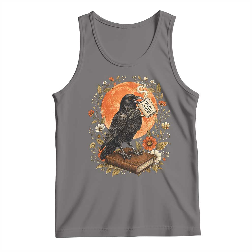 Is He Dead Yet Raven Drinking Coffee Tank Top Vintage Book Political Dark Humor