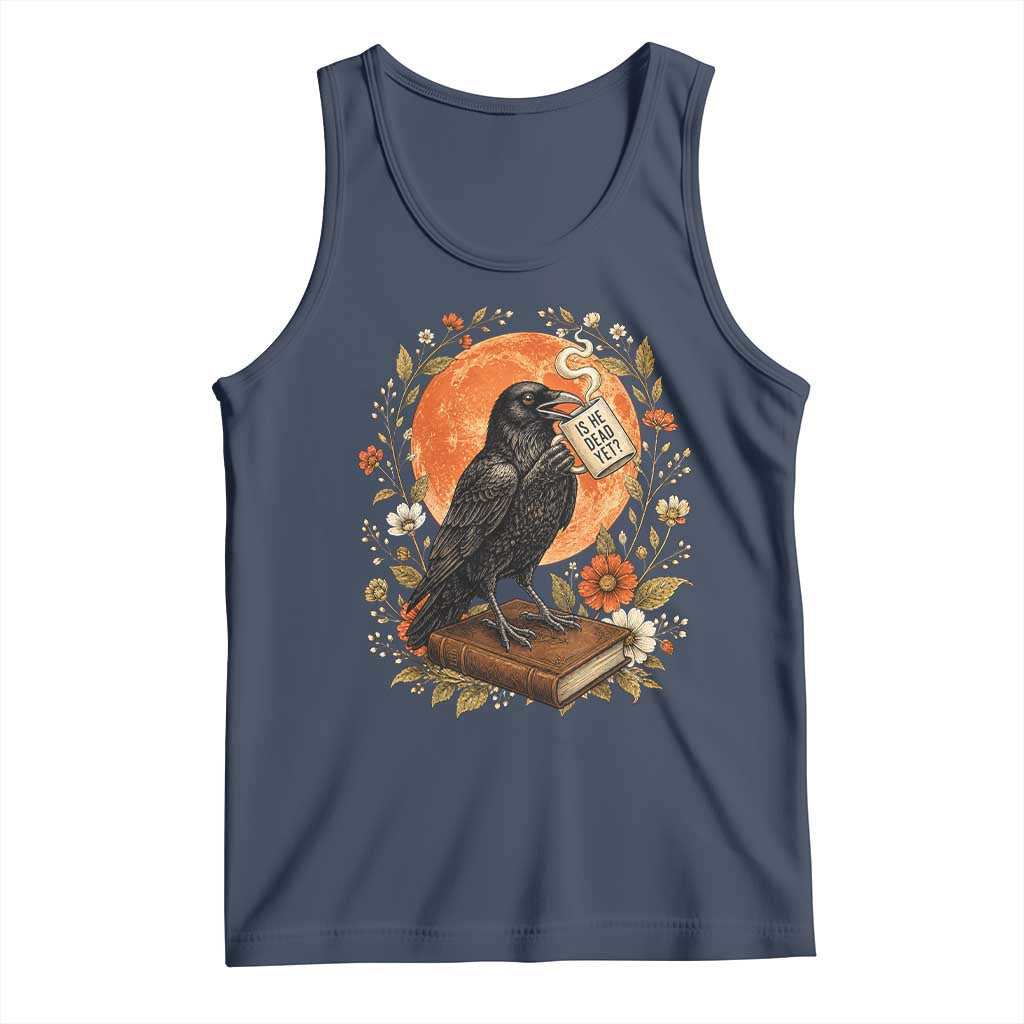 Is He Dead Yet Raven Drinking Coffee Tank Top Vintage Book Political Dark Humor