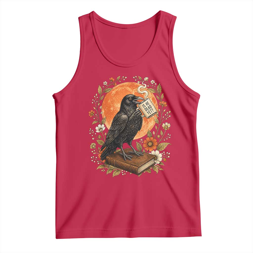 Is He Dead Yet Raven Drinking Coffee Tank Top Vintage Book Political Dark Humor