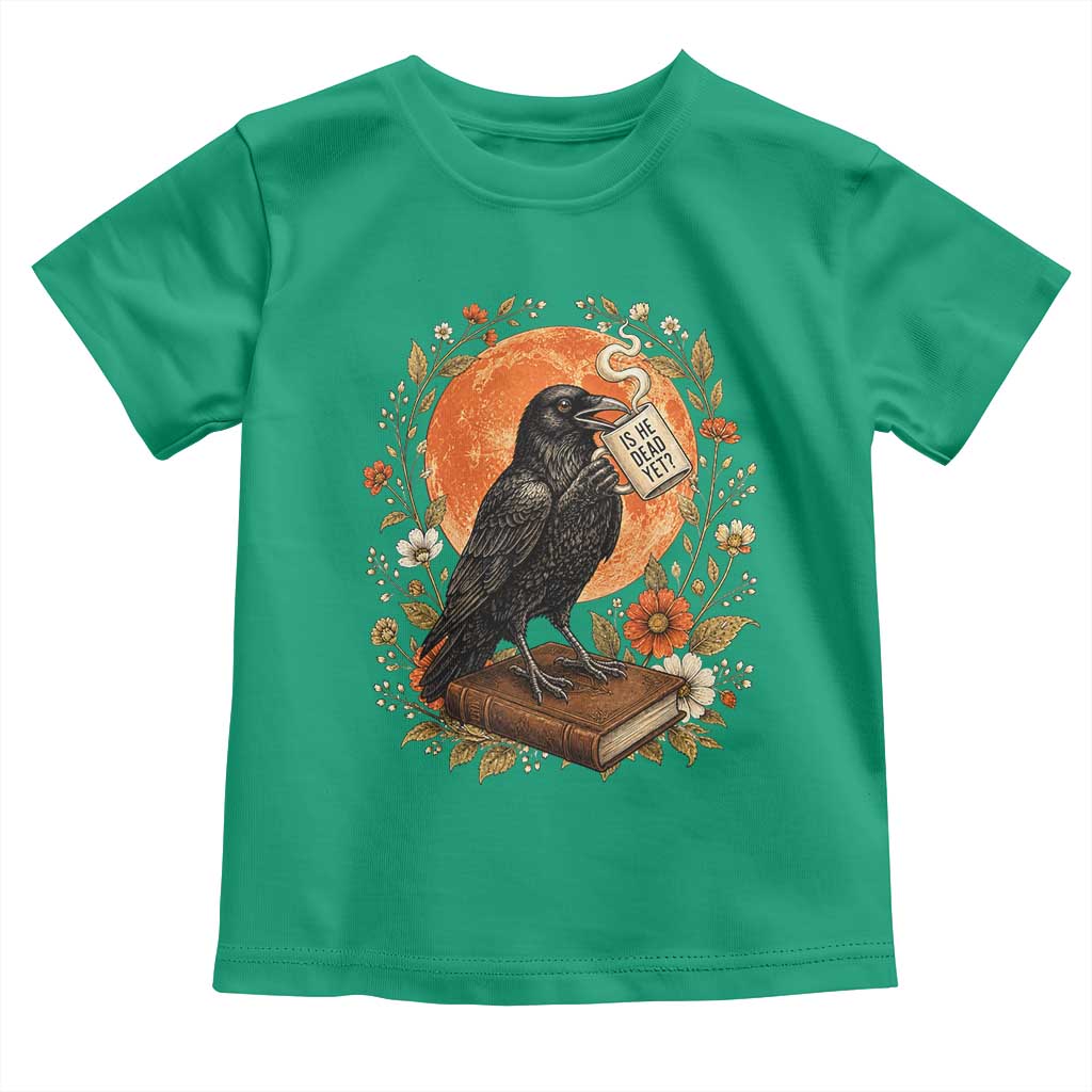 Is He Dead Yet Raven Drinking Coffee Toddler T Shirt Vintage Book Political Dark Humor