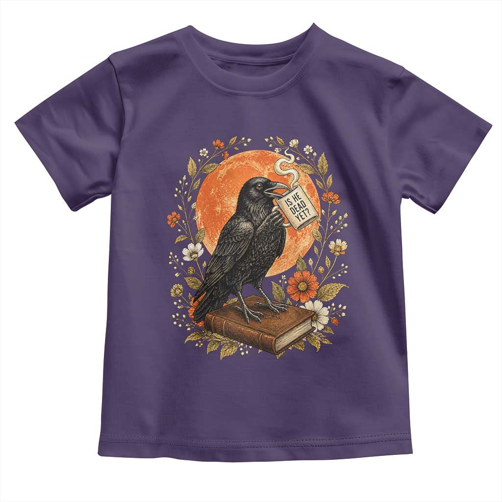 Is He Dead Yet Raven Drinking Coffee Toddler T Shirt Vintage Book Political Dark Humor