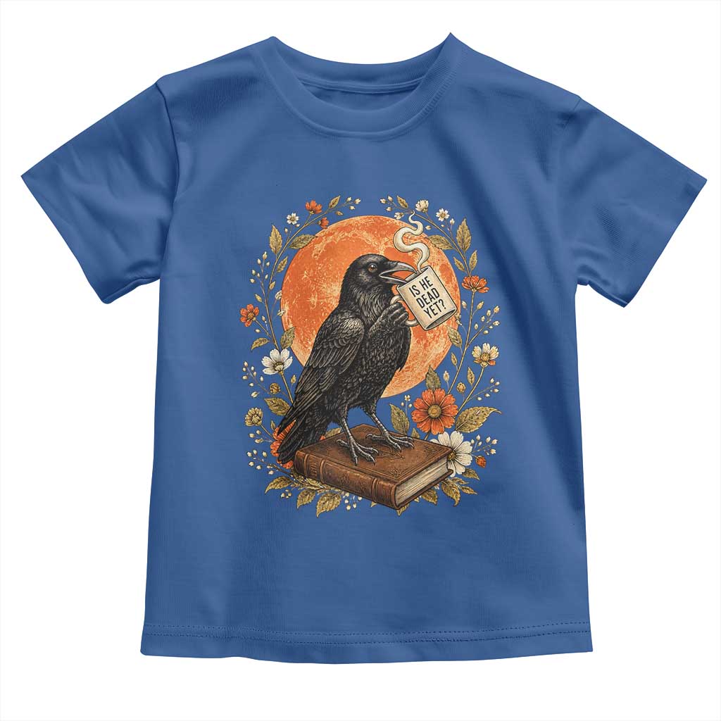 Is He Dead Yet Raven Drinking Coffee Toddler T Shirt Vintage Book Political Dark Humor