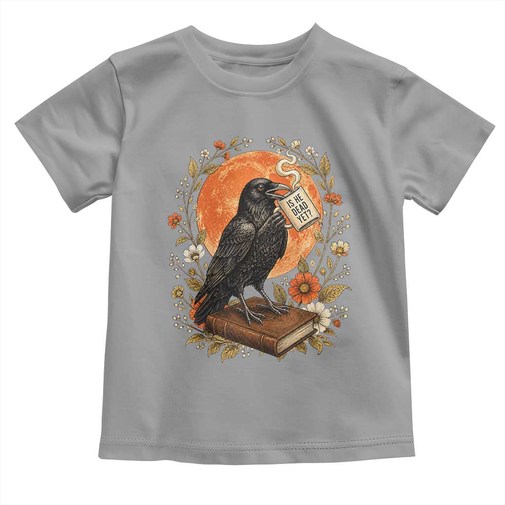 Is He Dead Yet Raven Drinking Coffee Toddler T Shirt Vintage Book Political Dark Humor